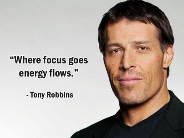 "Where focus goes energy flows."
-Tony Robbins