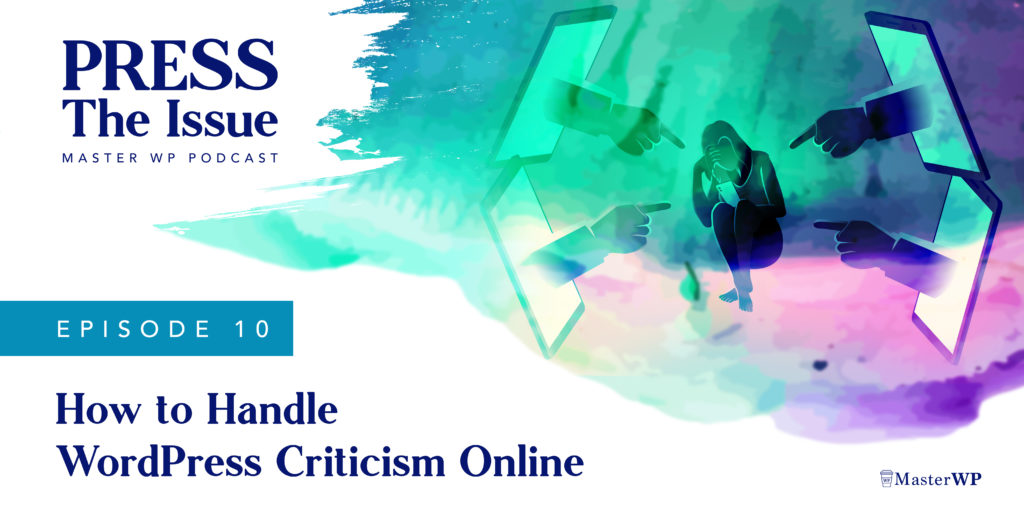 Press the Issue Episode 10 - How to Handle WordPress Criticism Online