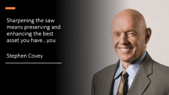 Sharpening the saw means preserving and enhancing the best asset you have... you - Stephen Covey