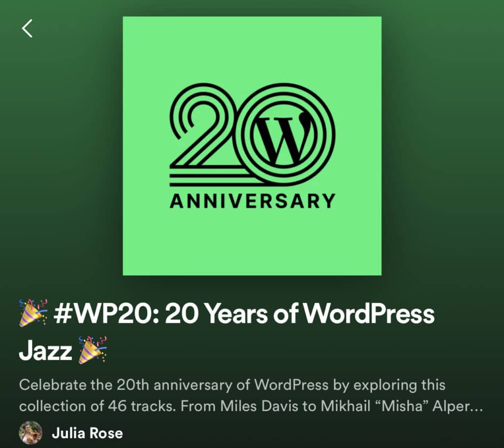 A Spotify playlist with a 20 Anniversary logo and text that reads #WP20: 20 years of WordPress Jazz  Celebrate the 20th anniversary of WordPress by exploring this collection of 46 tracks. From Miles Davis to Mikhail "Misha" Alper...  Julia Rose